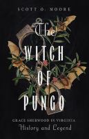 The Witch Of Pungo : Grace Sherwood In Virginia History And Legend 