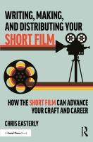 Writing, Making, And Distributing Your Short Film : How The Short Film Can Advance Your Craft And Career 