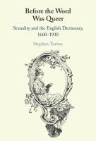 Before The Word Was Queer : Sexuality And English Lexicography, 1600-1930 