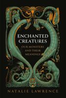 Enchanted Creatures : Our Monsters And Their Meanings 