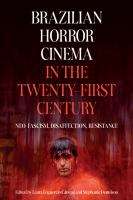 Brazilian Horror Cinema In The Twenty-First Century  : Neo-Fascism, Disaffection, Resistance 