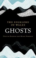 The Folklore Of Wales : Ghosts 