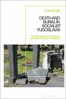 Death And Burial In Socialist Yugoslavia : The Politicization Of Cemeteries And Ethnic Conflict In The Balkans 