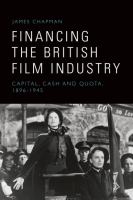 Financing The British Film Industry : Capital, Cash And Quota, 1896-1945 
