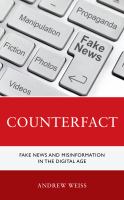 Counterfact : Fake News And Misinformation In The Digital Information Age 