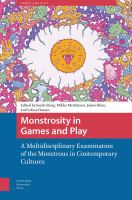 Monstrosity In Games And Play : A Multidisciplinary Examination Of The Monstrous In Contemporary Cultures.