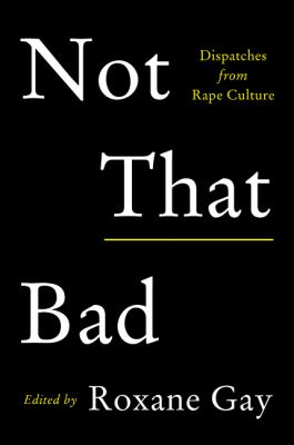 cover of Not that bad : dispatches from rape culture