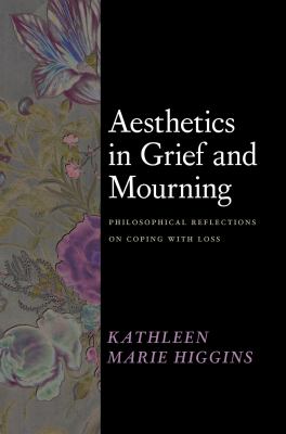Aesthetics in grief and mourning : philosophical reflections on coping with loss