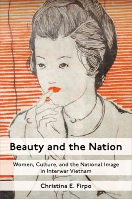 cover of Beauty and the nation : women, culture, and the national image in interwar Vietnam 