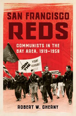San Francisco reds : communists in the Bay Area, 1919-1958