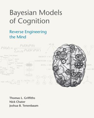 Bayesian models of cognition : reverse engineering the mind
