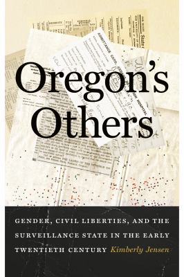 Oregon's others : gender, civil liberties, and the surveillance state in the early twentieth century