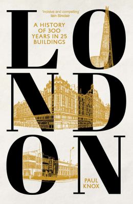 London : a history of 300 years in 25 buildings