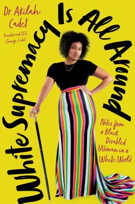 cover of White supremacy is all around : notes from a Black disabled woman in a White world