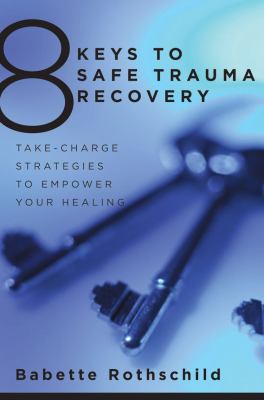 cover of 8 keys to safe trauma recovery : take-charge strategies to empower your healing
