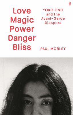 cover of Love magic power danger bliss : Yoko Ono and the avant-garde diaspora 