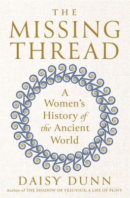 cover of The missing thread : a women's history of the ancient world