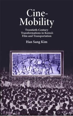 cover of Cine-mobility : twentieth-century transformations in Korea's film and transportation 