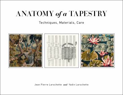 cover of Anatomy of a tapestry : techniques, materials, care 
