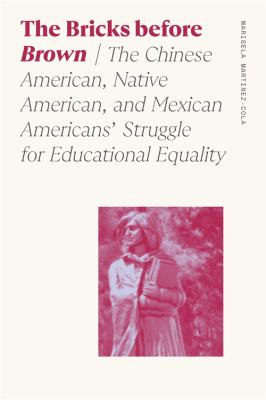 The bricks before Brown : the Chinese American, Native American, and Mexican Americans' struggle for educational equality