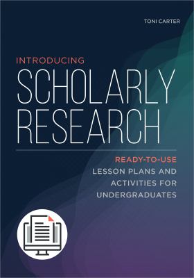 Introducing scholarly research : ready-to-use lesson plans and activities for undergraduates