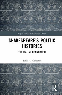 Shakespeare's politic histories : the Italian connection