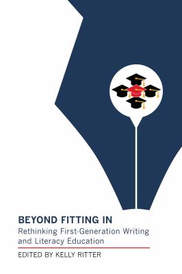 cover of Beyond fitting in : rethinking first-generation writing and literacy education 