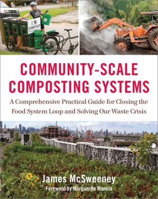 cover of Community-scale composting systems : a comprehensive practical guide for closing the food system loop and solving our waste crisis 