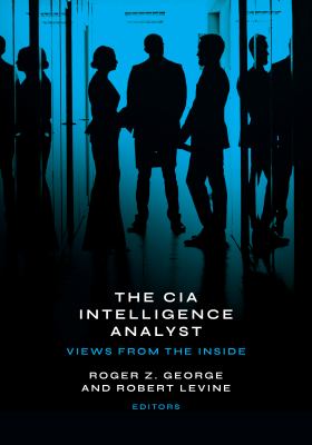 The CIA intelligence analyst : views from the inside