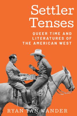 Settler tenses : queer time and literatures of the American West