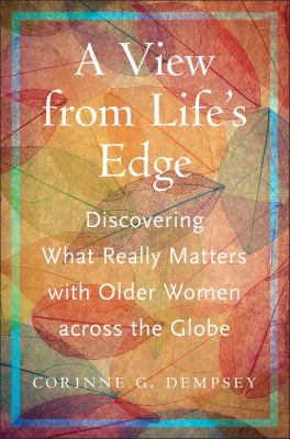 cover of A view from life's edge : discovering what really matters with older women across the globe 
