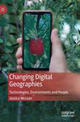 cover of Changing digital geographies : technologies, environments and people 