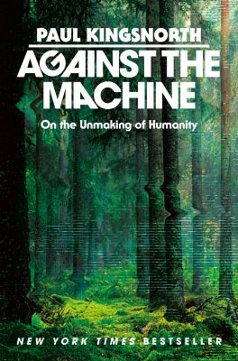 cover of Against the machine : on the unmaking of humanity 
