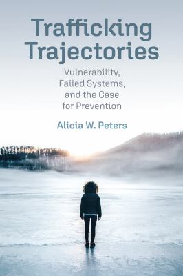 Trafficking trajectories : vulnerability, failed systems, and the case for prevention