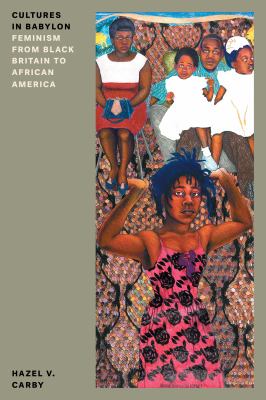 Cultures in Babylon : feminism from Black Britain to African America / Hazel V. Carby.