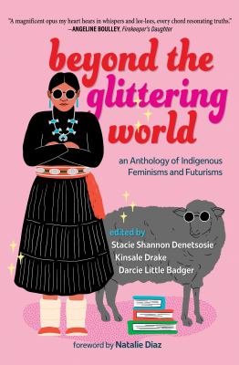 cover of Beyond the glittering world : an anthology of Indigenous feminisms and futurisms