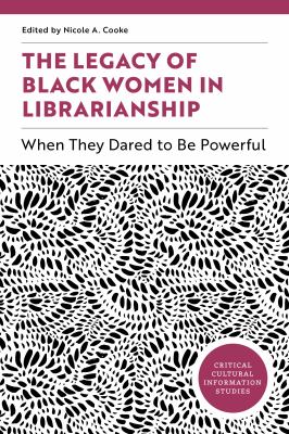 cover of The legacy of Black women in librarianship : when they dared to be powerful